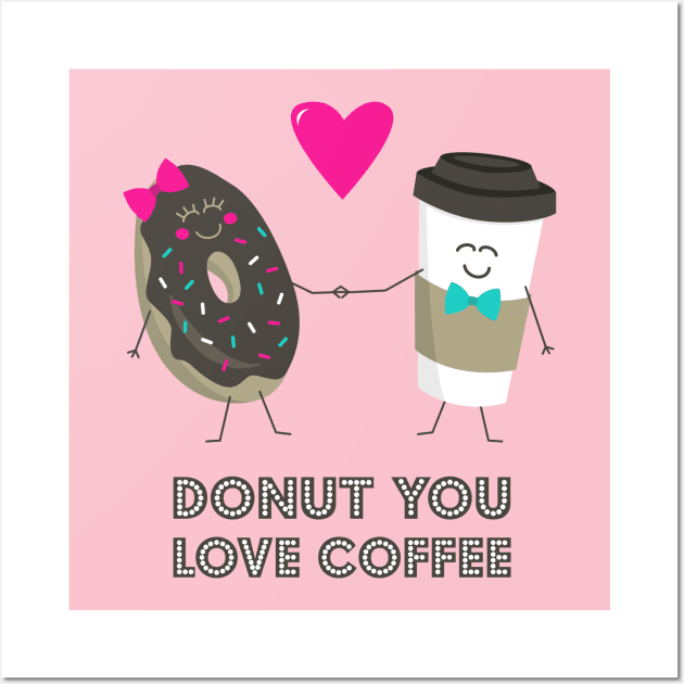 Donut You Love Coffee Wall Art by robyriker